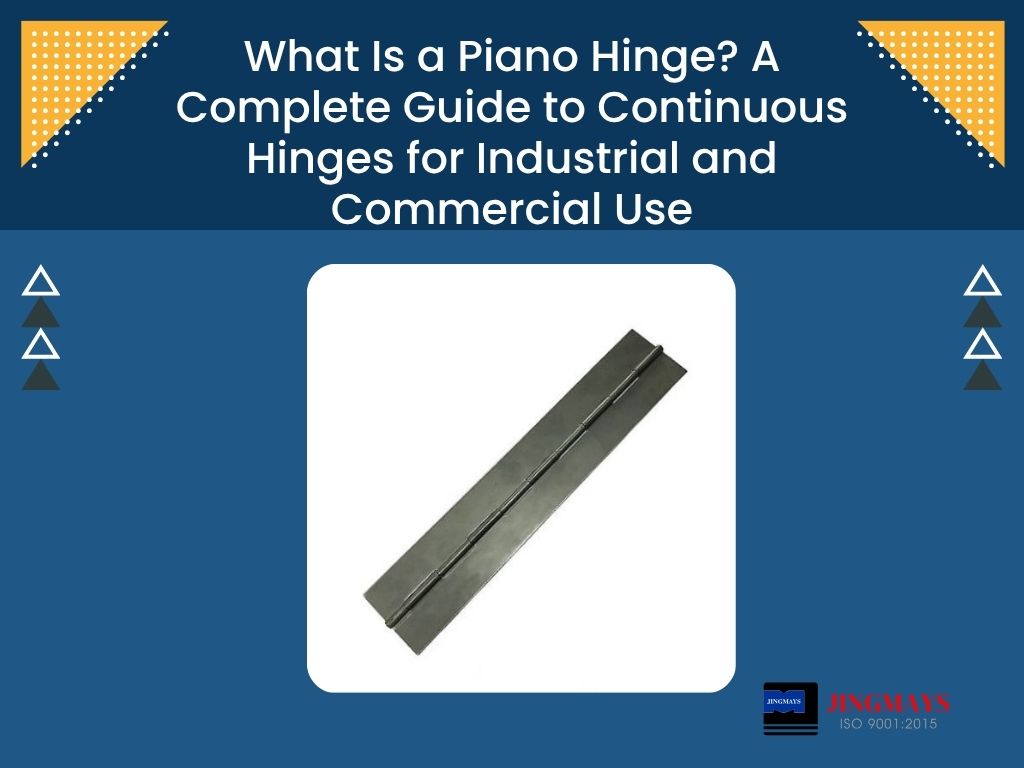 What Is a Piano Hinge? A Complete Guide to Continuous Hinges for Industrial and Commercial Use